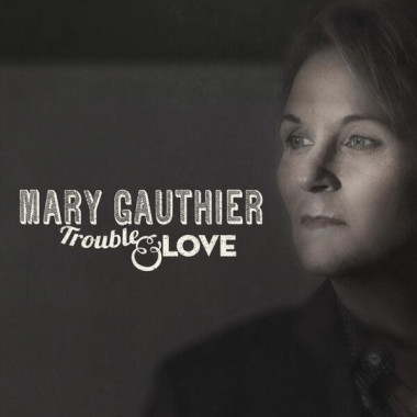 Mary Gauthier • Trouble & Love