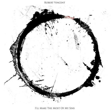 Robert Vincent I’ll Make the Most of My Sins • Robert Vincent I’ll Make the Most of My Sins
