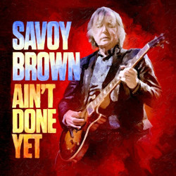 Savoy Brown • Ain’t Done Yet