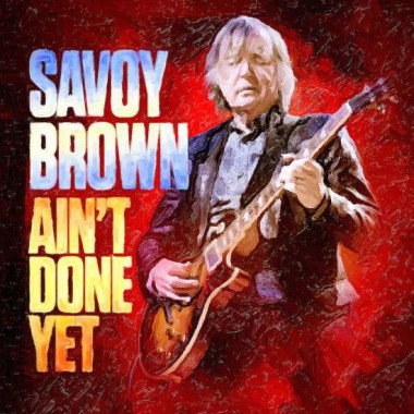 Savoy Brown • Ain’t Done Yet