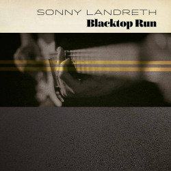 Sonny Landreth • Blacktop Run (digipack)