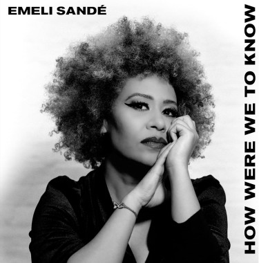 Sande, Emeli • How Were We To Know