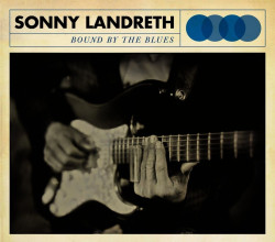 Sonny Landreth • Bound by the Blues (digipack)