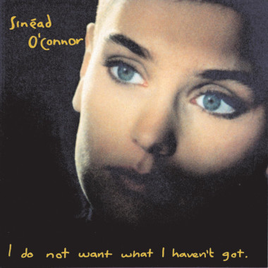 Sinead O´Connor I Do Not Want What I Haven´t Got • Sinead O´Connor I Do Not Want What I Haven´t Got