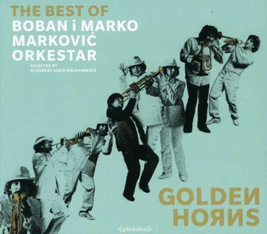 Boban I Marko Markovic Orkestra • Golden Horns (The Best Of)