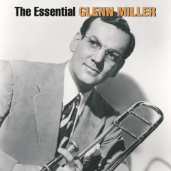 Glenn Miller • The Essential Glenn Miller
