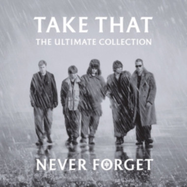 Take That • Never Forget The Ultimate Collection