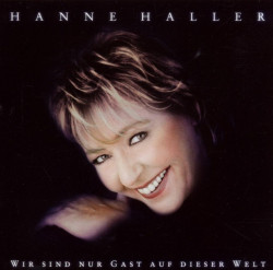 Hanne Haller • Wir sind nur Gast auf dieser Welt