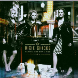 Dixie Chicks • Taking The Long Way