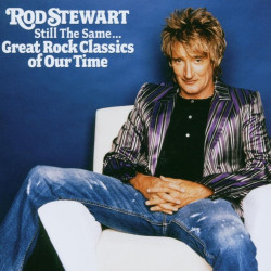 Rod Stewart • Still the Same... Great Rock Classics of Our Time