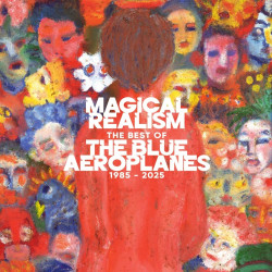 Blue Aeroplanes • Magical Realism The Best Of The Blue Aeroplanes 1985-2025