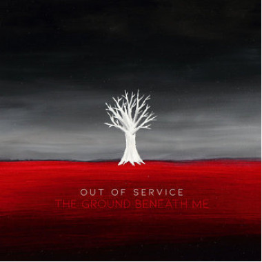 Out Of Service • The Ground Beneath Me