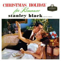 Stanley Black & His Orchestra Christmas Holiday for Romance • Stanley Black & His Orchestra Christmas Holiday for Romance