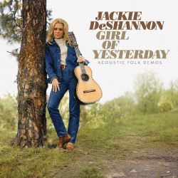 Deshannon, Jackie • Girl Of Yesterday - Acoustic Folk Demos