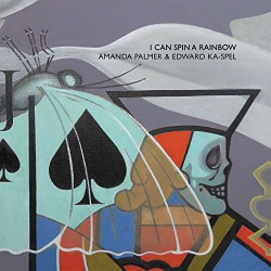 Amanda Palmer & Edward Ka-Spel I Can Spin A Rainbow • Amanda Palmer & Edward Ka-Spel I Can Spin A Rainbow