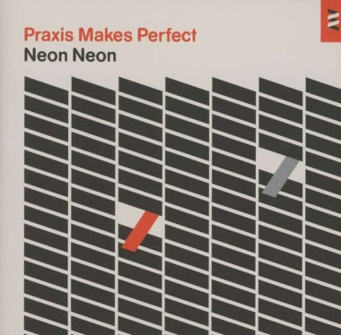 Neon Neon Praxis Makes Perfect • Neon Neon Praxis Makes Perfect