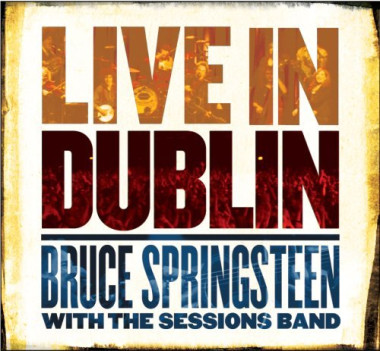 Bruce Springsteen with The Sessions Band • Live In Dublin