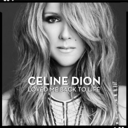 Céline Dion • Loved Me Back to Life