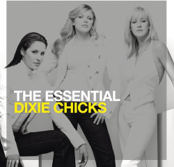 Dixie Chicks • The Essential Dixie Chicks