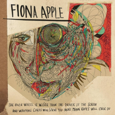 Fiona Apple • The Idler Wheel Is Wiser Than the Driver of the Screw and Whipping