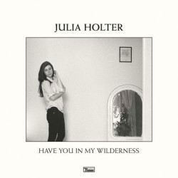 Julia Holter Have You in My Wilderness • Julia Holter Have You in My Wilderness