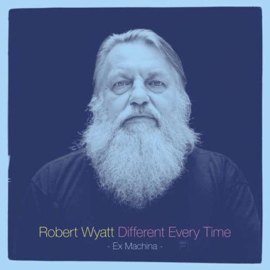 WYATT, ROBERT • DIFFERENT EVERY TIME 1 / 1 EX MACHINA