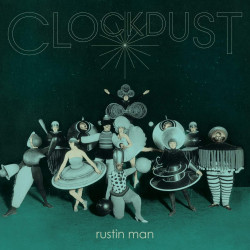 RUSTIN MAN • CLOCKDUST