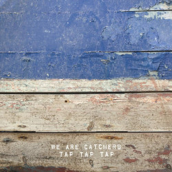 We Are Catchers • Tap Tap Tap