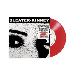 Sleater-Kinney • This Time / Here Today
