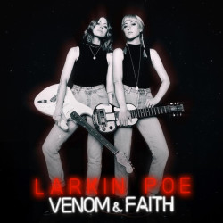 Larkin Poe • Venom & Faith