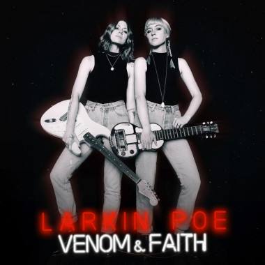 Larkin Poe • Venom & Faith