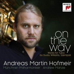 Andreas Martin Hofmeir • On The Way - Works For Tuba By Duda, Williams, Szentpali