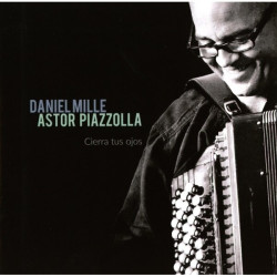 MILLE, DANIEL • ASTOR PIAZOLLA - CIERRA TUS OJ