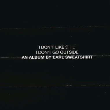 Earl Sweatshirt • I Don´t Like Shit, I Don´t Go Outside