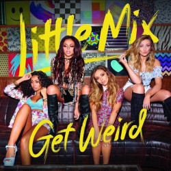 Little Mix • Get Weird