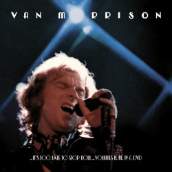 Van Morrison • It´s Too Late To Stop Now... Volumes II, III, IV & DVD