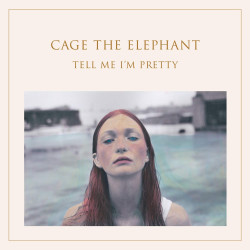 Cage The Elephant • Tell Me I’m Pretty