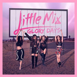 Little Mix • Glory Days