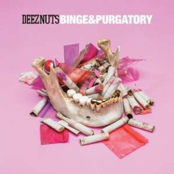 Deez Nuts • Binge & Purgatory