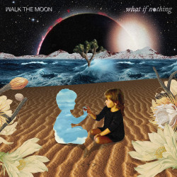 Walk The Moon • What If Nothing