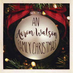 Aaron Watson An Aaron Watson Family Christmas • Aaron Watson An Aaron Watson Family Christmas