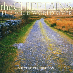 The Chieftains • The Wide World Over A 40 Year Celebration