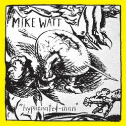Mike Watt • Hyphenated Man