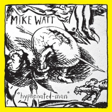 Mike Watt • Hyphenated Man