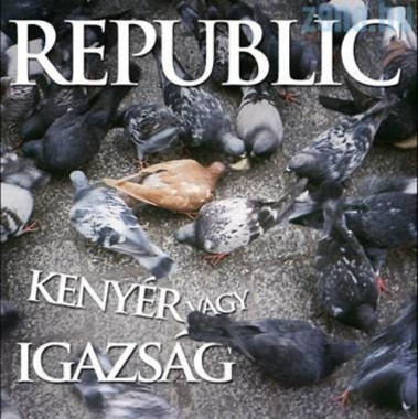 Republic • Kenyér vagy igazság