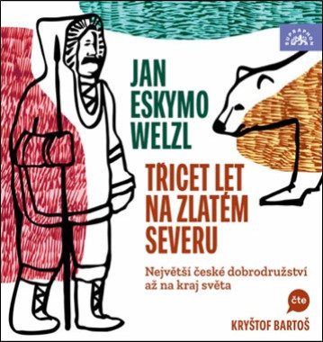 Jan Eskymo Welzl • Třicet let na zlatém severu (čteBartoš Kryštof  ) - MP3-CD