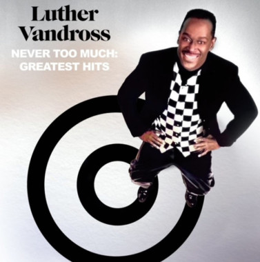 Vandross, Luther: • Never Too Much: Greatest Hits