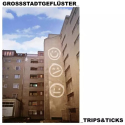 Grossstadtgefluster • Trips & Ticks