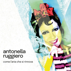 Antonella Ruggiero • Come L´Aria Che Si Rinnova
