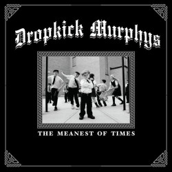 Dropkick Murphys • The Meanest Of Times